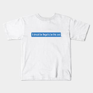 It should be illegal to be this cool Kids T-Shirt